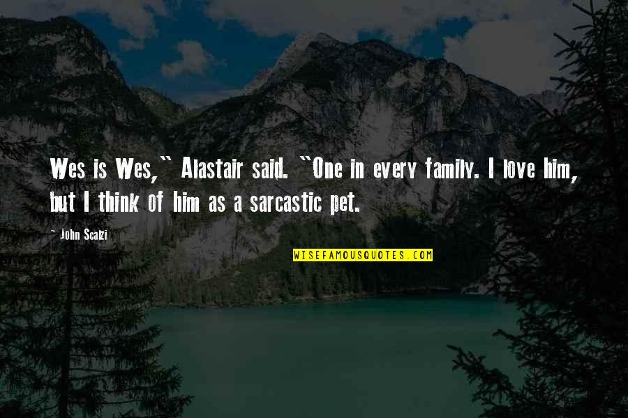 A Pet Quotes By John Scalzi: Wes is Wes," Alastair said. "One in every