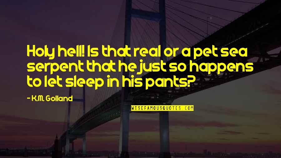 A Pet Quotes By K.M. Golland: Holy hell! Is that real or a pet