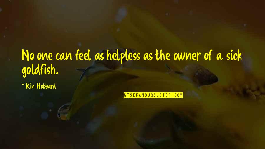 A Pet Quotes By Kin Hubbard: No one can feel as helpless as the