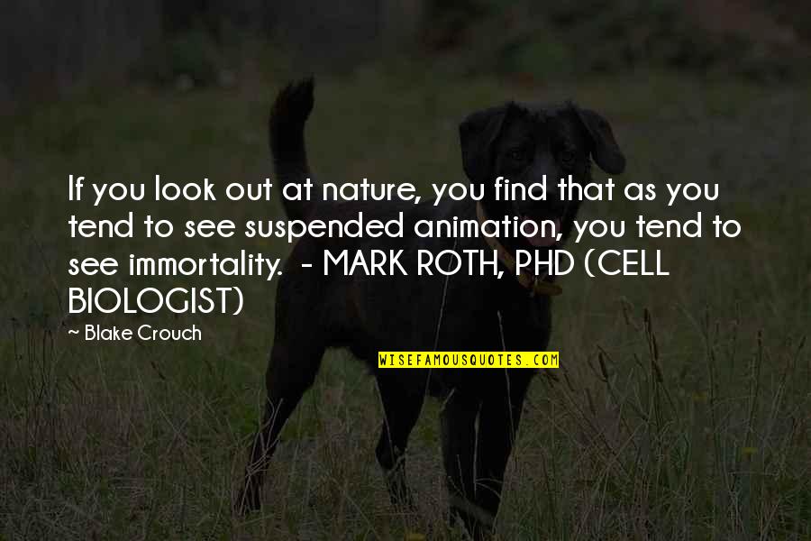 A Phd Quotes By Blake Crouch: If you look out at nature, you find