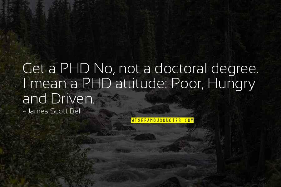 A Phd Quotes By James Scott Bell: Get a PHD No, not a doctoral degree.
