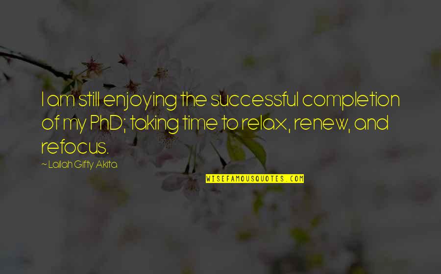 A Phd Quotes By Lailah Gifty Akita: I am still enjoying the successful completion of