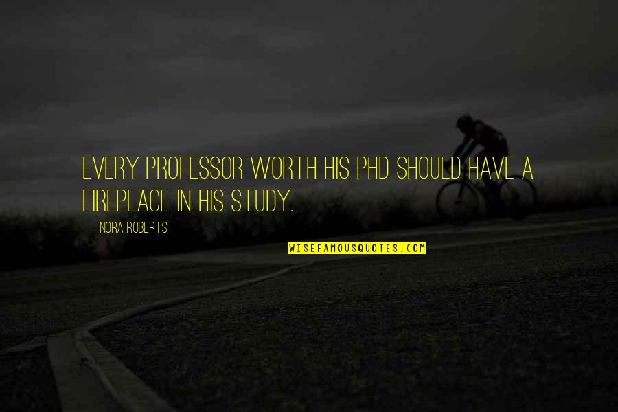 A Phd Quotes By Nora Roberts: Every professor worth his PhD should have a