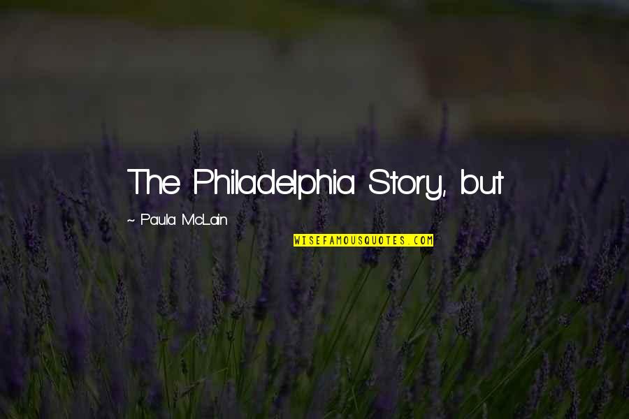 A Philadelphia Story Quotes By Paula McLain: The Philadelphia Story, but A Philadelphia Story Quotes By Paula McLain: The Philadelphia Story, but