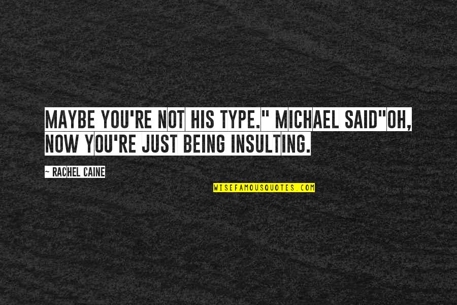 A Pho Love Story Quotes By Rachel Caine: Maybe you're not his type." Michael said"Oh, now