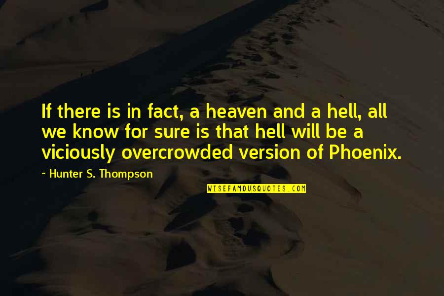 A Phoenix Quotes By Hunter S. Thompson: If there is in fact, a heaven and