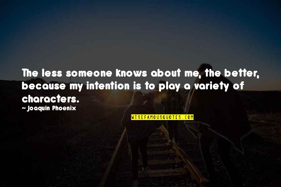 A Phoenix Quotes By Joaquin Phoenix: The less someone knows about me, the better,
