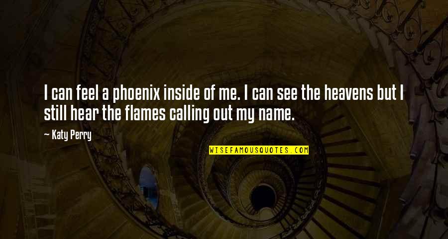 A Phoenix Quotes By Katy Perry: I can feel a phoenix inside of me.
