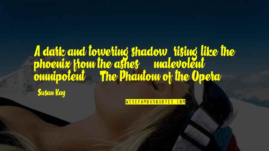 A Phoenix Quotes By Susan Kay: A dark and towering shadow, rising like the