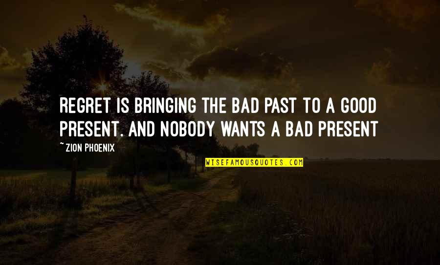 A Phoenix Quotes By Zion Phoenix: Regret is bringing the bad past to a