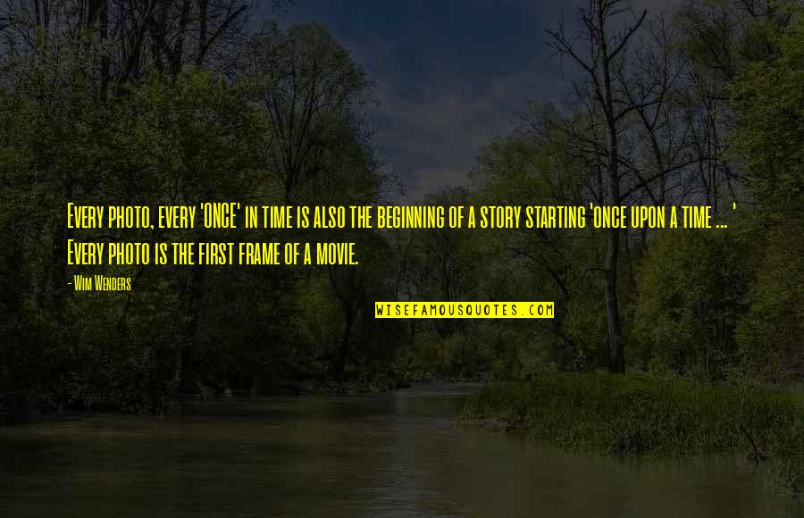 A Photo Is Quotes By Wim Wenders: Every photo, every 'ONCE' in time is also A Photo Is Quotes By Wim Wenders: Every photo, every 'ONCE' in time is also