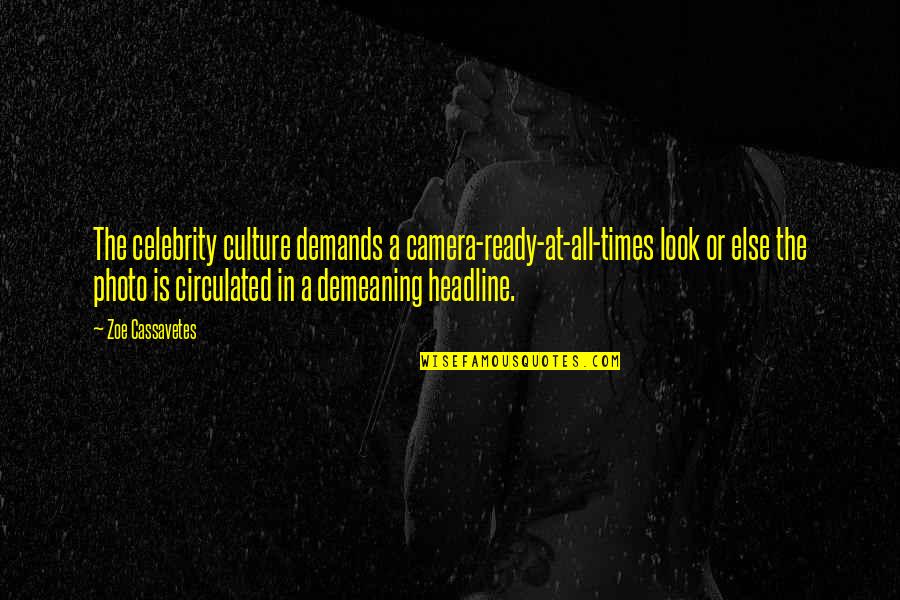 A Photo Is Quotes By Zoe Cassavetes: The celebrity culture demands a camera-ready-at-all-times look or A Photo Is Quotes By Zoe Cassavetes: The celebrity culture demands a camera-ready-at-all-times look or