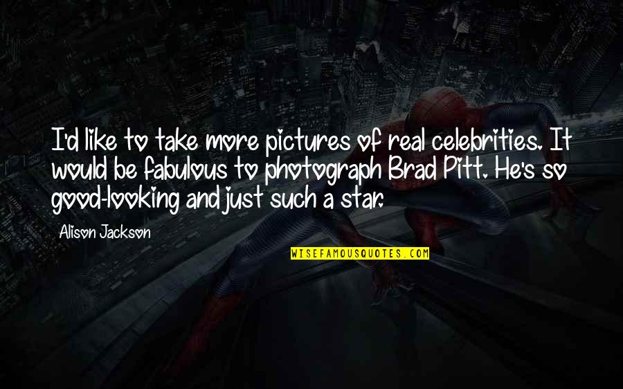 A Photograph Quotes By Alison Jackson: I'd like to take more pictures of real A Photograph Quotes By Alison Jackson: I'd like to take more pictures of real