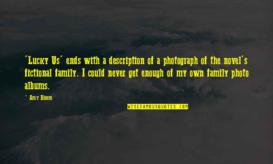 A Photograph Quotes By Amy Bloom: 'Lucky Us' ends with a description of a A Photograph Quotes By Amy Bloom: 'Lucky Us' ends with a description of a