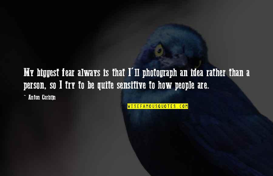 A Photograph Quotes By Anton Corbijn: My biggest fear always is that I'll photograph A Photograph Quotes By Anton Corbijn: My biggest fear always is that I'll photograph