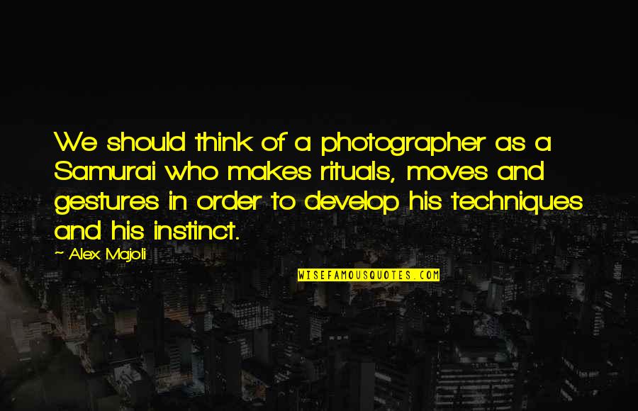 A Photographer Quotes By Alex Majoli: We should think of a photographer as a