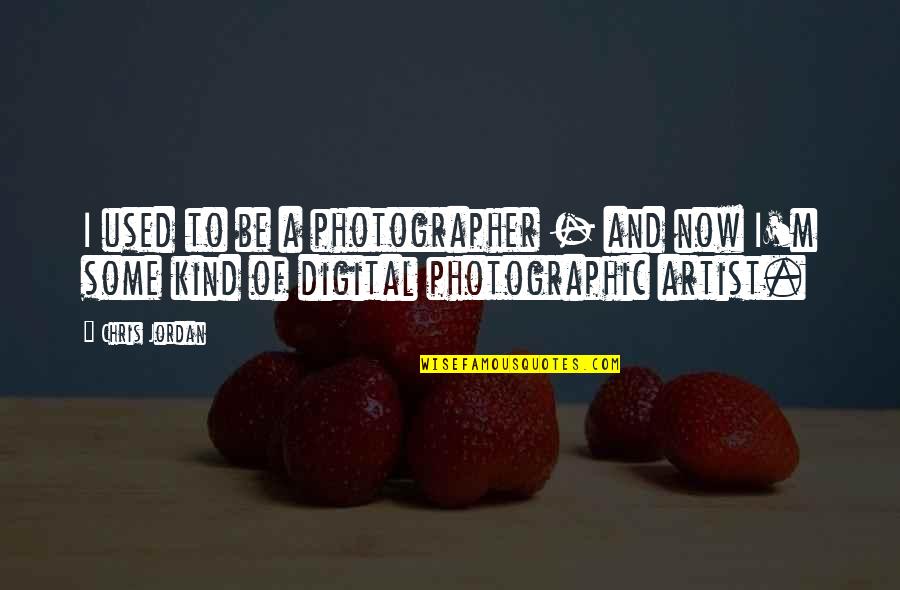 A Photographer Quotes By Chris Jordan: I used to be a photographer - and