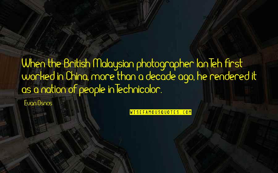 A Photographer Quotes By Evan Osnos: When the British-Malaysian photographer Ian Teh first worked