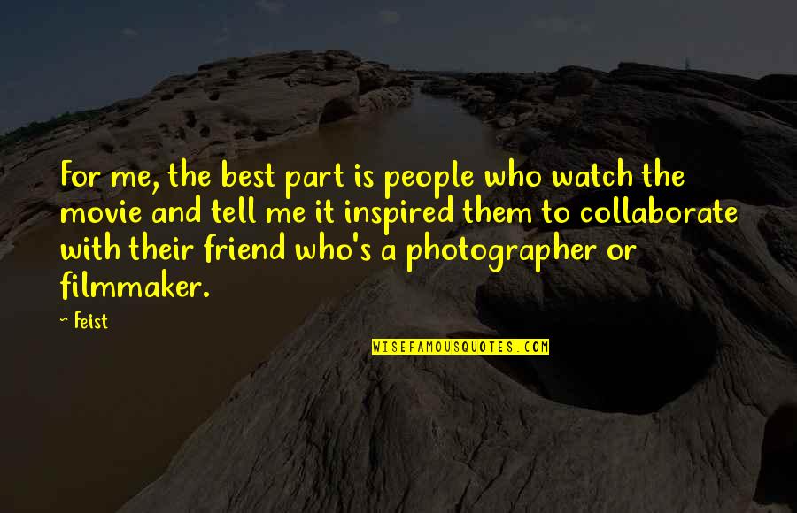A Photographer Quotes By Feist: For me, the best part is people who