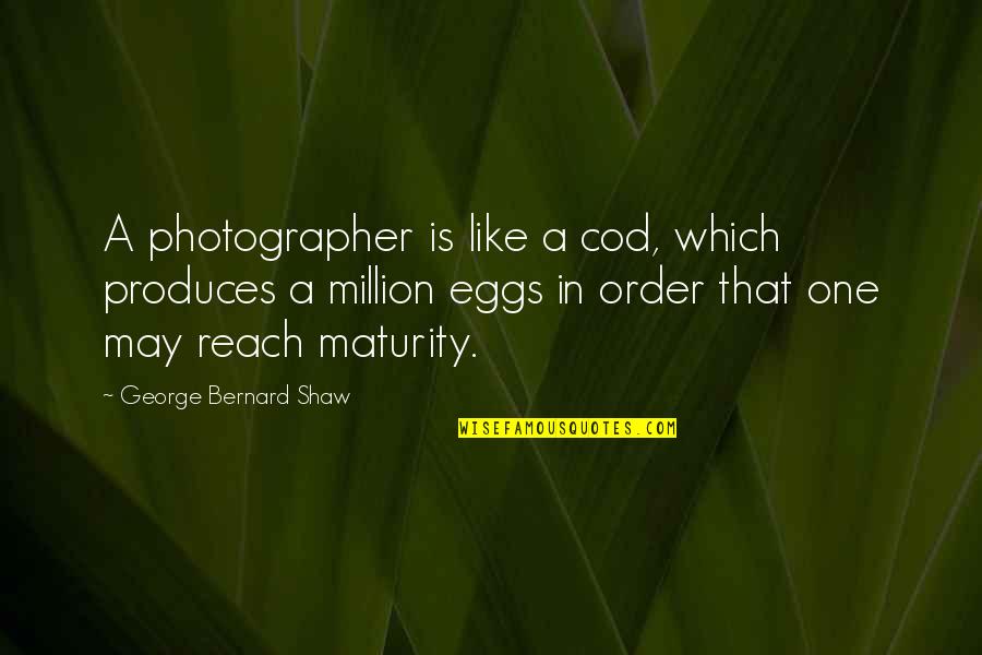 A Photographer Quotes By George Bernard Shaw: A photographer is like a cod, which produces