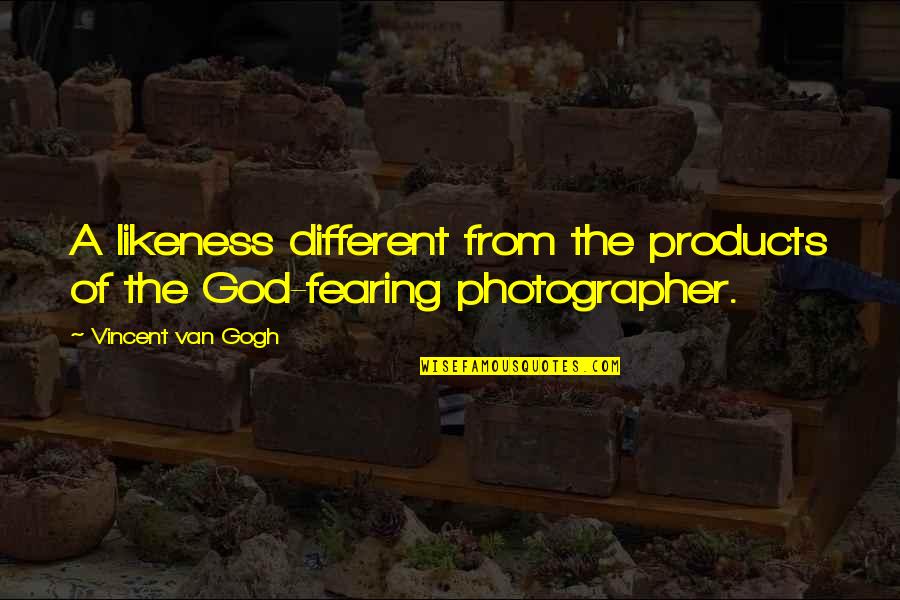 A Photographer Quotes By Vincent Van Gogh: A likeness different from the products of the