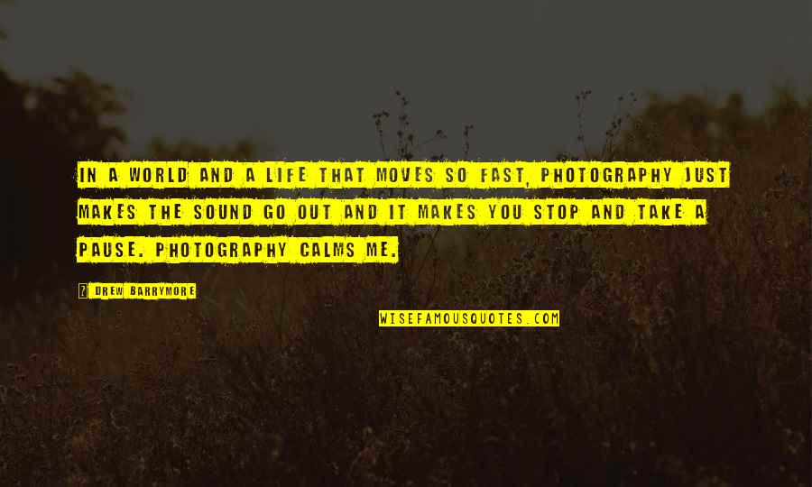 A Photography Quotes By Drew Barrymore: In a world and a life that moves