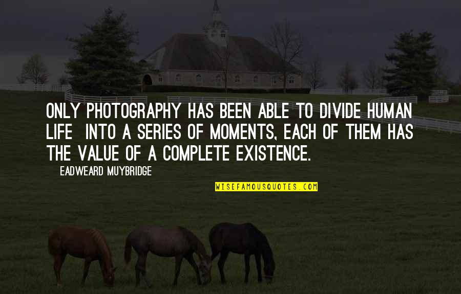 A Photography Quotes By Eadweard Muybridge: Only photography has been able to divide human