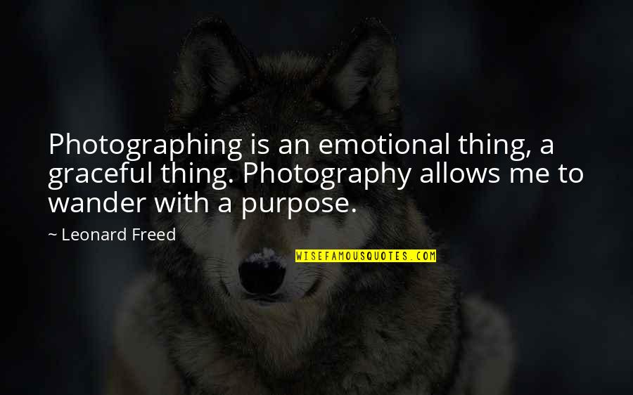 A Photography Quotes By Leonard Freed: Photographing is an emotional thing, a graceful thing.
