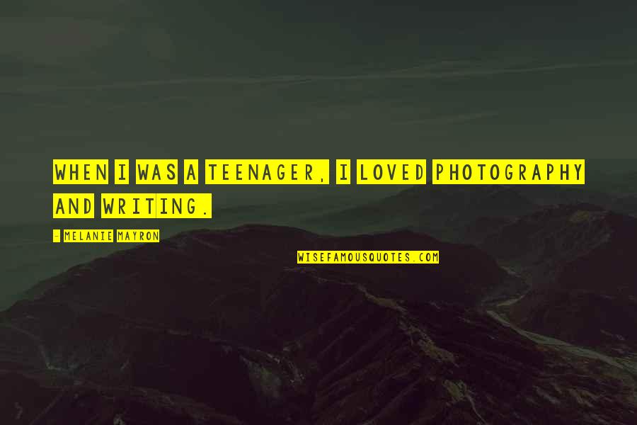 A Photography Quotes By Melanie Mayron: When I was a teenager, I loved photography