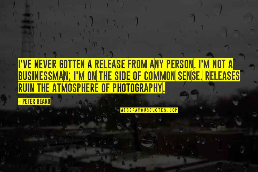 A Photography Quotes By Peter Beard: I've never gotten a release from any person.