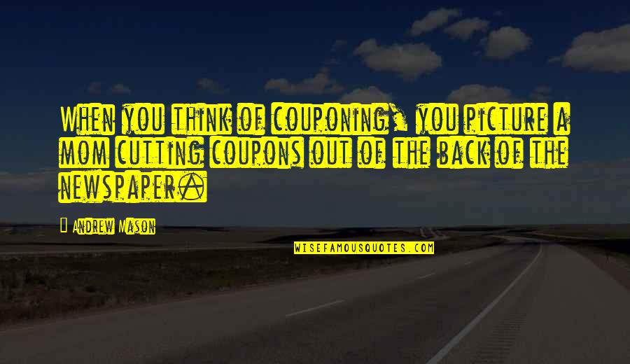 A Picture Quotes By Andrew Mason: When you think of couponing, you picture a