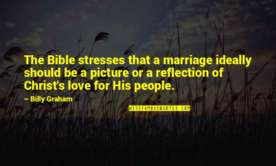A Picture Quotes By Billy Graham: The Bible stresses that a marriage ideally should