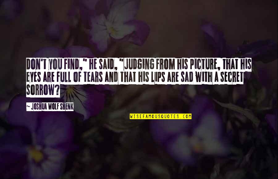 A Picture Quotes By Joshua Wolf Shenk: Don't you find," he said, "judging from his