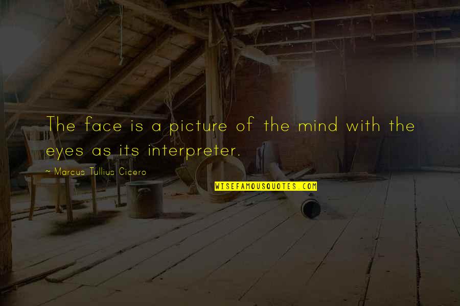 A Picture Quotes By Marcus Tullius Cicero: The face is a picture of the mind
