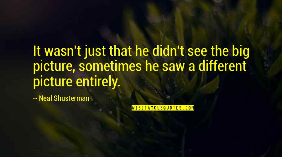 A Picture Quotes By Neal Shusterman: It wasn't just that he didn't see the