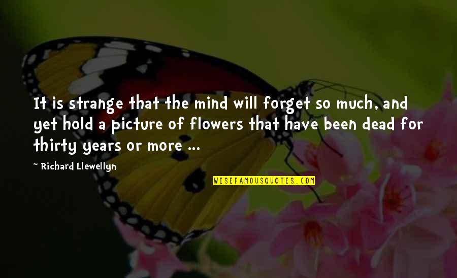 A Picture Quotes By Richard Llewellyn: It is strange that the mind will forget