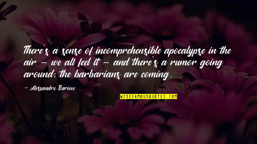 A Picture Says 1000 Words Quotes By Alessandro Baricco: There's a sense of incomprehensible apocalypse in the A Picture Says 1000 Words Quotes By Alessandro Baricco: There's a sense of incomprehensible apocalypse in the
