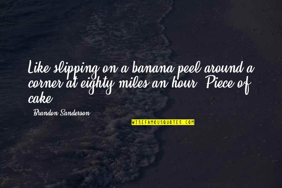 A Piece Of Cake Quotes By Brandon Sanderson: Like slipping on a banana peel around a