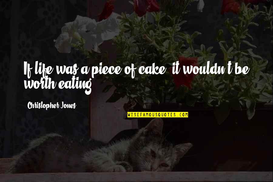 A Piece Of Cake Quotes By Christopher Jones: If life was a piece of cake, it