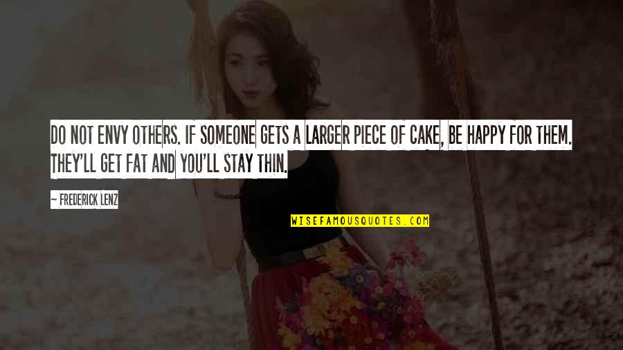 A Piece Of Cake Quotes By Frederick Lenz: Do not envy others. If someone gets a