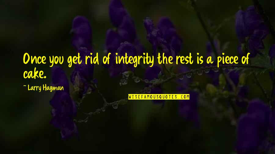 A Piece Of Cake Quotes By Larry Hagman: Once you get rid of integrity the rest