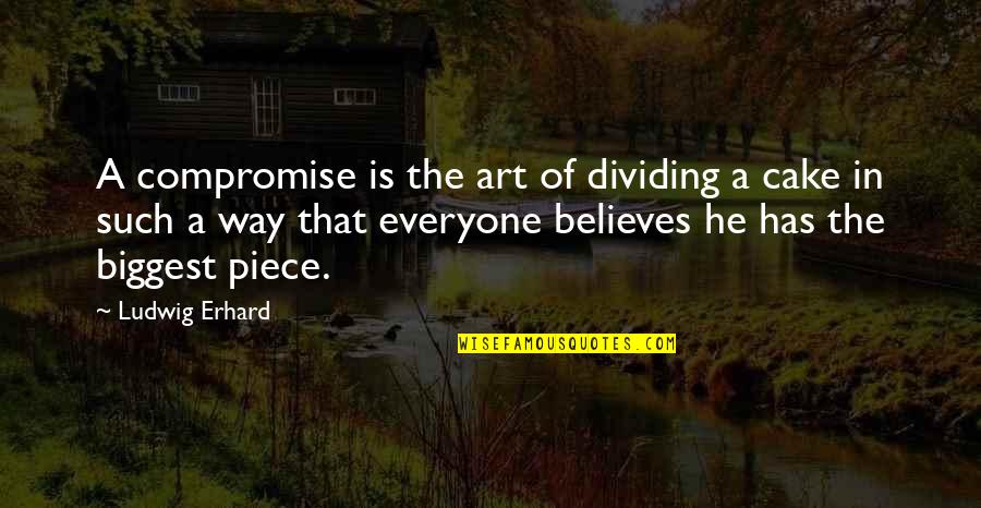 A Piece Of Cake Quotes By Ludwig Erhard: A compromise is the art of dividing a