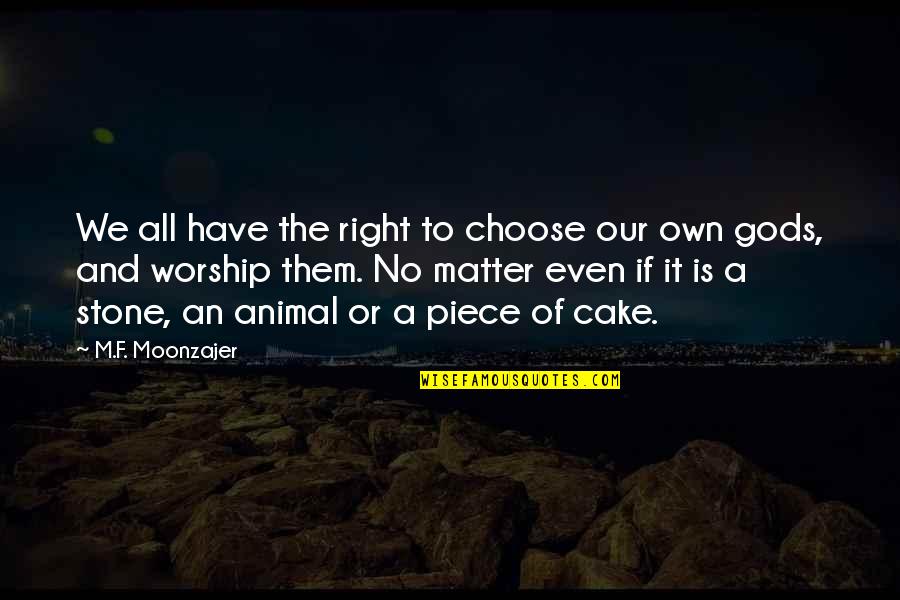 A Piece Of Cake Quotes By M.F. Moonzajer: We all have the right to choose our