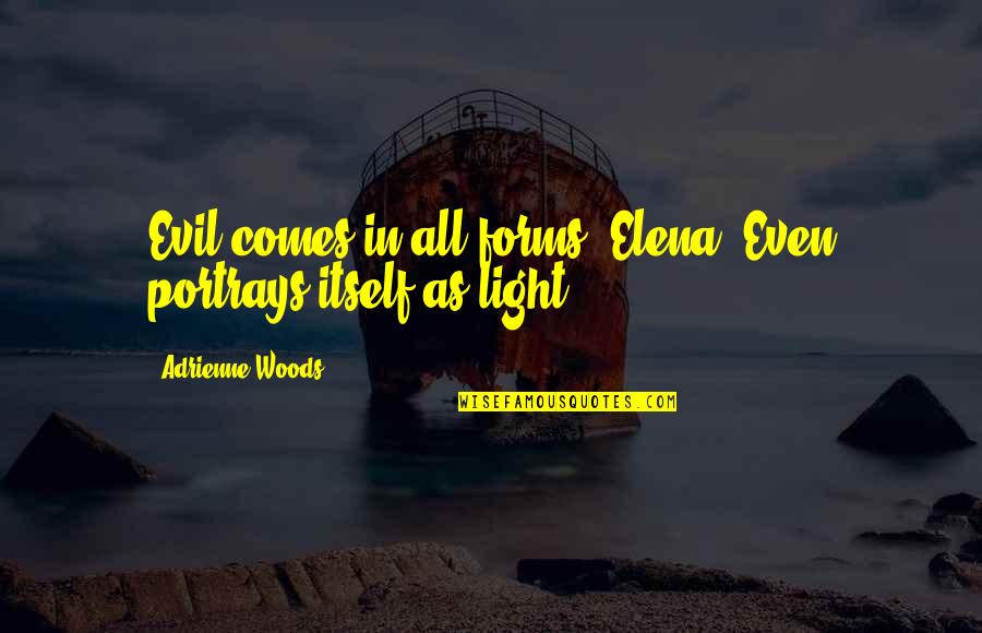 A Piece Of Me Died Quotes By Adrienne Woods: Evil comes in all forms, Elena. Even portrays A Piece Of Me Died Quotes By Adrienne Woods: Evil comes in all forms, Elena. Even portrays