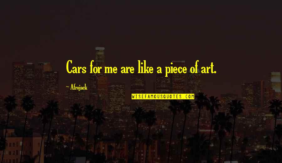 A Piece Of Me Quotes By Afrojack: Cars for me are like a piece of A Piece Of Me Quotes By Afrojack: Cars for me are like a piece of