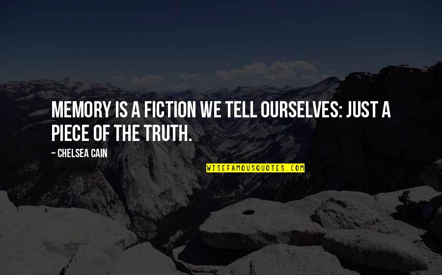 A Piece Of Memory Quotes By Chelsea Cain: Memory is a fiction we tell ourselves: just