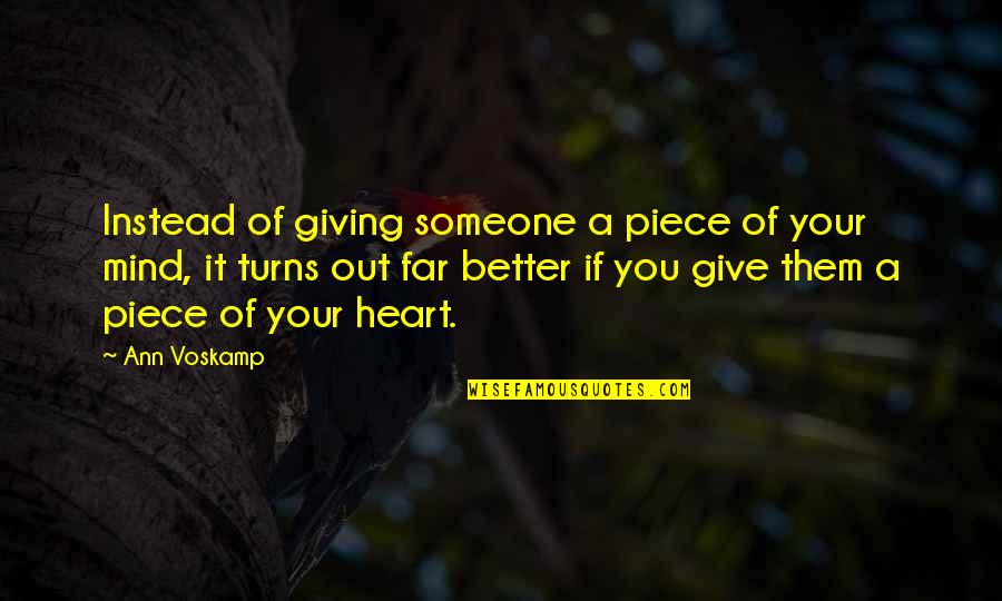 A Piece Of My Heart Quotes By Ann Voskamp: Instead of giving someone a piece of your A Piece Of My Heart Quotes By Ann Voskamp: Instead of giving someone a piece of your