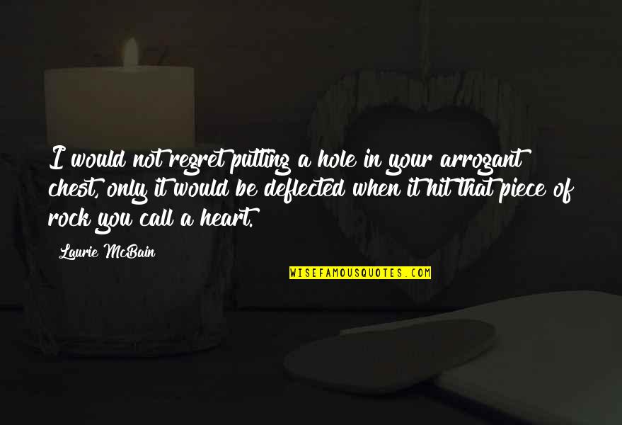 A Piece Of My Heart Quotes By Laurie McBain: I would not regret putting a hole in A Piece Of My Heart Quotes By Laurie McBain: I would not regret putting a hole in
