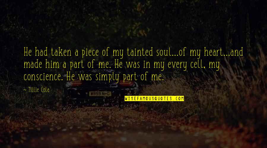 A Piece Of My Heart Quotes By Tillie Cole: He had taken a piece of my tainted A Piece Of My Heart Quotes By Tillie Cole: He had taken a piece of my tainted