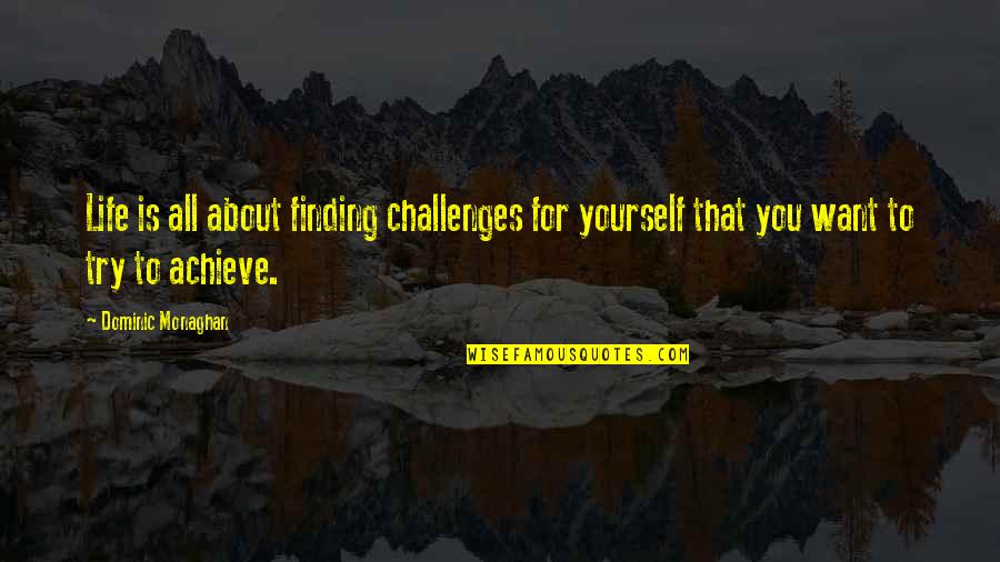 A Piece Of String Quotes By Dominic Monaghan: Life is all about finding challenges for yourself A Piece Of String Quotes By Dominic Monaghan: Life is all about finding challenges for yourself